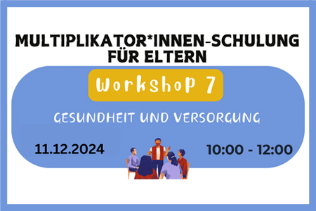 Multiplikator*innen-Schulung für Eltern  Workshop 7 - Gesundheit und Versorgung 