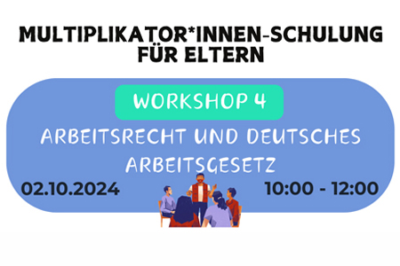 Multiplikator*innen-Schulung für Eltern Workshop 4 - Arbeitsrecht und deutsches Arbeitsgesetz