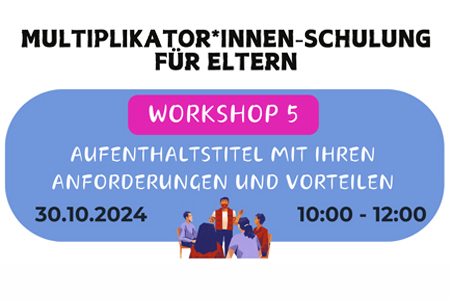 Multiplikator*innen-Schulung für Eltern  Workshop 5 - Aufenthaltstitel mit ihren Anforderungen und Vorteilen