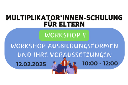 Multiplikator*innen-Schulung für Eltern: Workshop 9 Ausbildungsformen und ihre Voraussetzungen